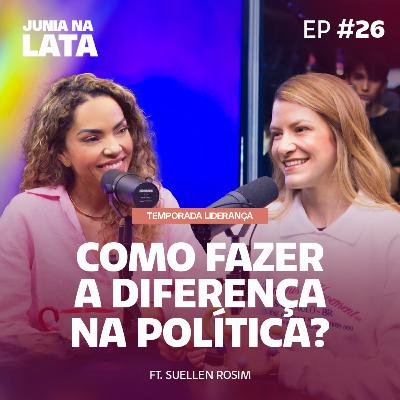 LIDERANÇA #26: Liderança na Política: Como fazer a diferença? Ft. Suéllen Rosim