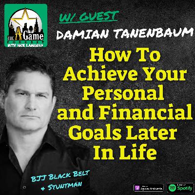 How To Achieve Your Personal and Financial Goals Later In Life | Damian Tanenbaum