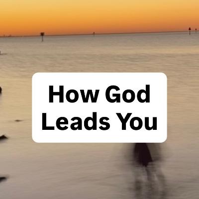 How God Leads Without Giving You a Map How God Leads Without Giving You a Map