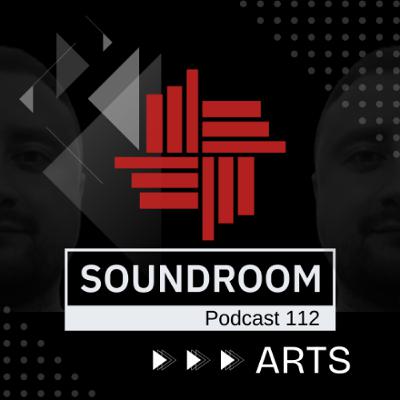 Soundroom Podcast 112 - ARTS