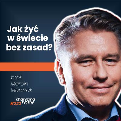 Jeśli nie rozumiesz dzisiejszego świata – wysłuchaj tej rozmowy | prof. Marcin Matczak
