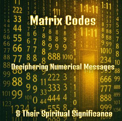 Matrix Codes: Deciphering Numerical Messages and Their Spiritual Significance (without music) Matrix Codes: Deciphering Numerical Messages and Their Spiritual Significance (without music)