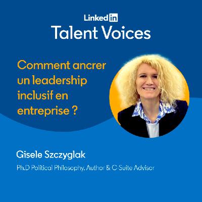 #13 Comment ancrer un leadership inclusif en entreprise ? Avec Gisèle Szczyglak, Présidente et fondatrice WLC Partners, Exec Coach, Autrice