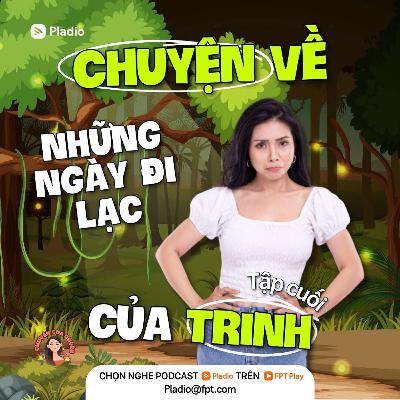#113 Chuyện về những ngày đi lạc của Trinh (phần cuối) #113 Chuyện về những ngày đi lạc của Trinh (phần cuối)