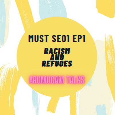 MUST S01EP1 | Racism and Refuges | தமிழ்