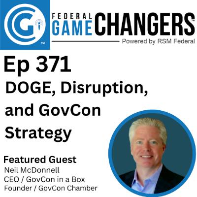Ep 371: DOGE, Disruption, and GovCon Strategy: What You Need to Know