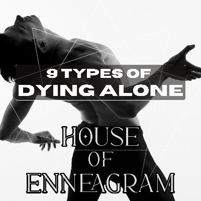 9 Types of Dying Alone 9 Types of Dying Alone
