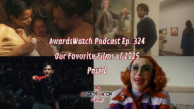 AwardsWatch Podcast Ep. 324 – Our Favorite Films of 2025 Part 2