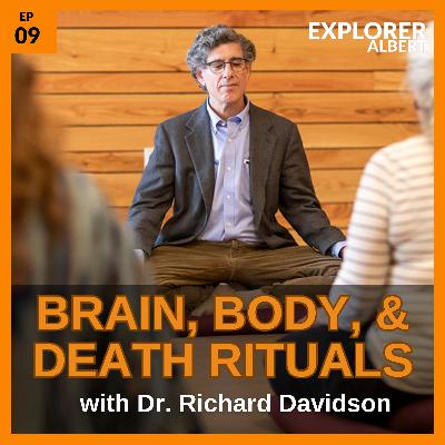 Brain, Body, & Death Rituals with Dr. Richard Davidson