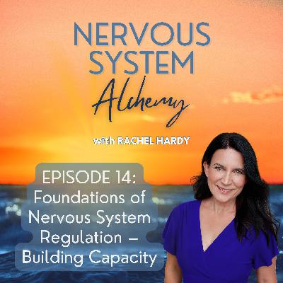Episode 14 - Foundations of Nervous System Regulation – Building Capacity