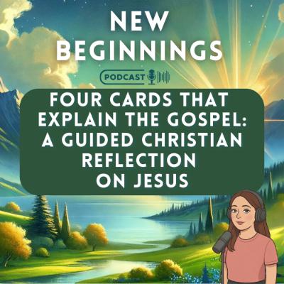 Four Cards That Explain the Gospel: A Guided Christian Reflection on Jesus | Episode 38