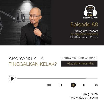 Ep #88: Apa Yang Kita Tinggalkan Kelak? Ep #88: Apa Yang Kita Tinggalkan Kelak?