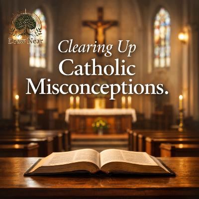 Clearing Up Catholic Misconceptions Clearing Up Catholic Misconceptions