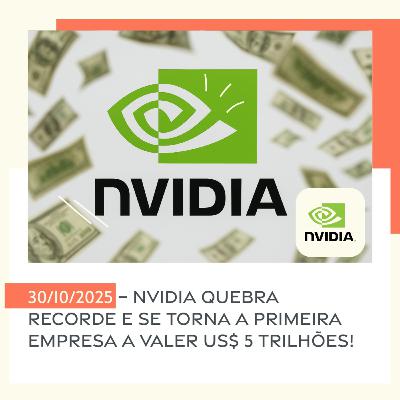 30/10/2025 – Nvidia quebra recorde e se torna a primeira empresa a valer US$ 5 trilhões! 30/10/2025 – Nvidia quebra recorde e se torna a primeira empresa a valer US$ 5 trilhões!