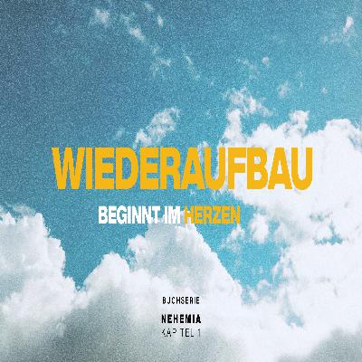 Wiederaufbau beginnt in uns (WIEDERAUFBAUEN – WAS GOTT BEREITS BEGONNEN HAT (NEHEMIA))