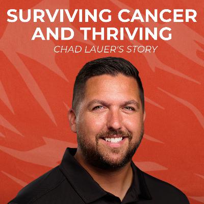 Surviving Cancer & Thriving Chad Lauer's Story