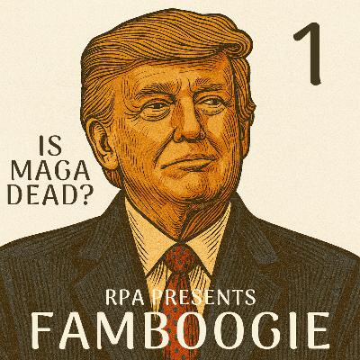 Famboogie 056: Is MAGA Dead? (Part One)