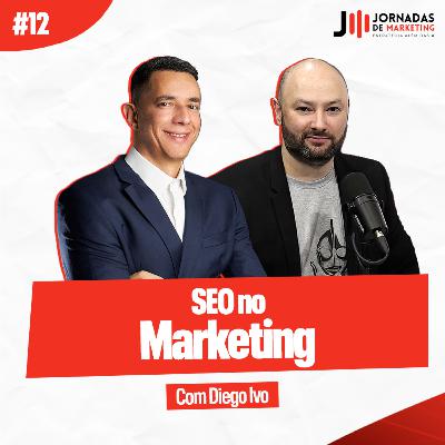 #12 SEO no Marketing | Jornadas de Marketing com Diego Ivo