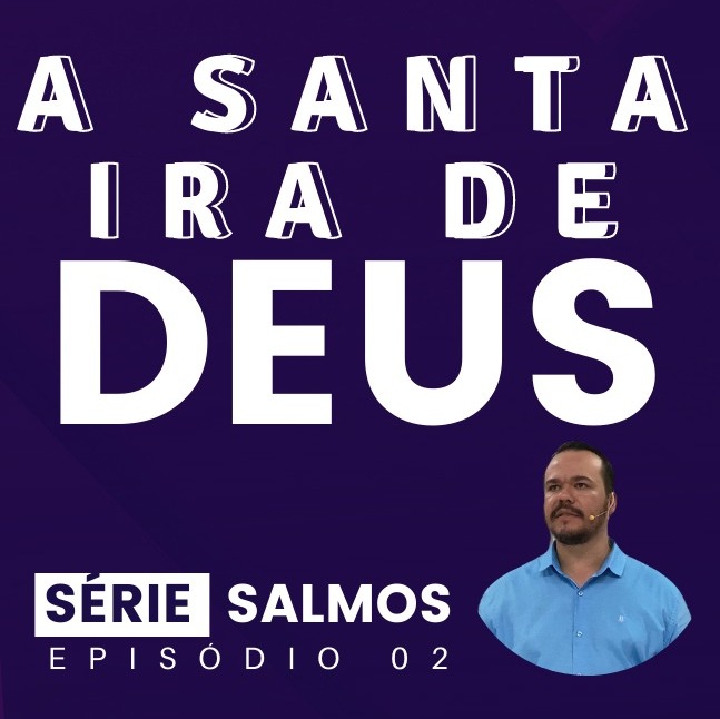 SÉRIE I SALMOS I EP. 02 I A SANTA IRA DE DEUS