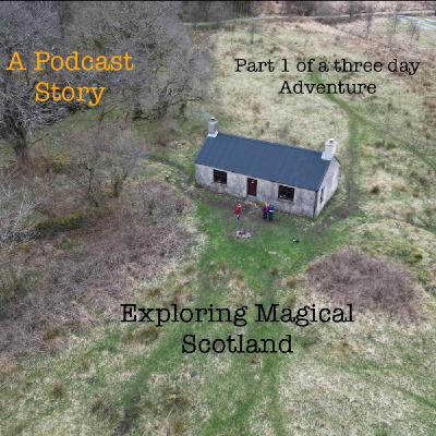 Day 1  Adventure to Cadderlie Bothy Podcast- part 1