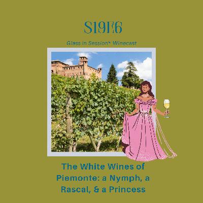 The Great White Wines of Piemonte, a Nymph, a Rascal, and a Princess | S19E6