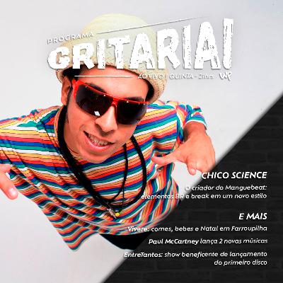 Programa Gritaria - Banda EntreTantos lança álbum, novas músicas de Paul McCartney e Ozzy Osbourne, Chico Science e o Manguebeat [T2-E9]