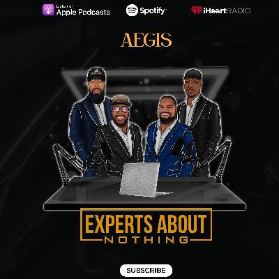Experts About Nothing |Podcast| Aegis