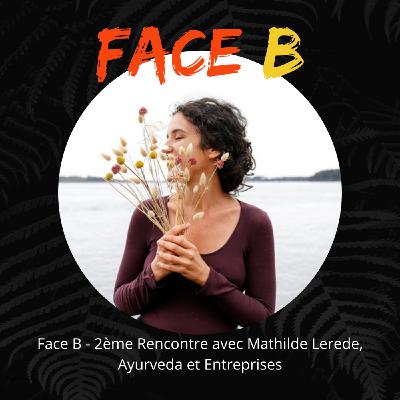 Face B, rencontre avec Mathilde Lerede, Entrepreneure et experte Ayurveda ... Face B, rencontre avec Mathilde Lerede, Entrepreneure et experte Ayurveda ...