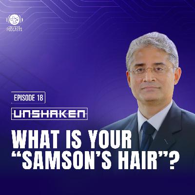Ep 18 - What is Your “Samson’s Hair”? Ep 18 - What is Your “Samson’s Hair”?
