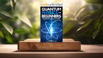 [Review] Quantum Physics for Beginners (Pantheon Space Academy) Summarized