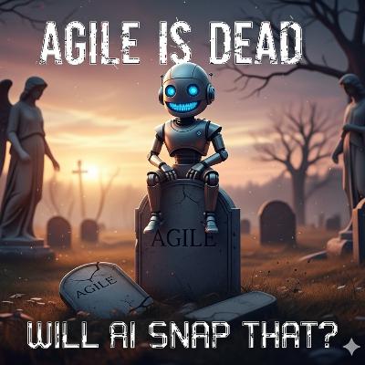 Agile is Dead, the Intern Killed It