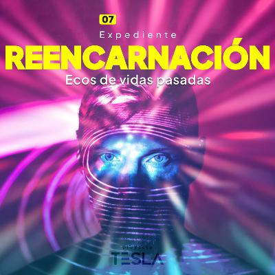 07 | Expediente Reencarnación - Ecos de Vidas Pasadas 07 | Expediente Reencarnación - Ecos de Vidas Pasadas