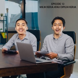 EPISODE 13 - Milih Kerja Atau Dipilih Kerja EPISODE 13 - Milih Kerja Atau Dipilih Kerja