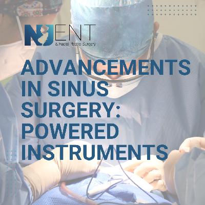 Advancements in Sinus Surgery: Powered Instruments
