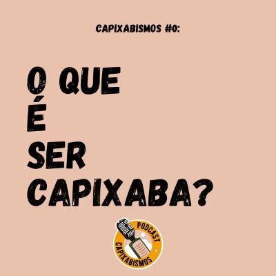 Capixabismos #0: O que é ser Capixaba?