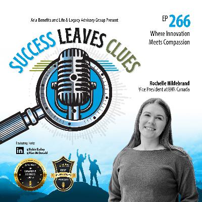 Success Leaves Clues: Ep266 - Where Innovation Meets Compassion with guest Rochelle Hildebrand, Vice President at EHN Canada