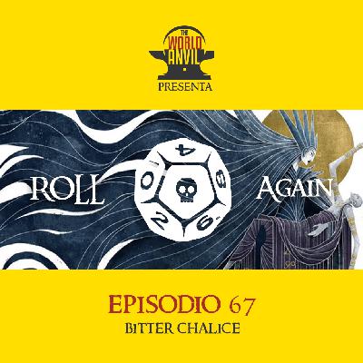 Roll Again 67: Bitter Chalice Roll Again 67: Bitter Chalice