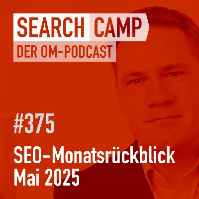 SEO-Monatsrückblick Mai 2025: AIOs, AI Mode, llms.txt  + mehr [Search Camp 375]