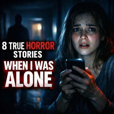 8 True Horror Stories That Happened When I Was Alone (You’re Not Ready) 8 True Horror Stories That Happened When I Was Alone (You’re Not Ready)
