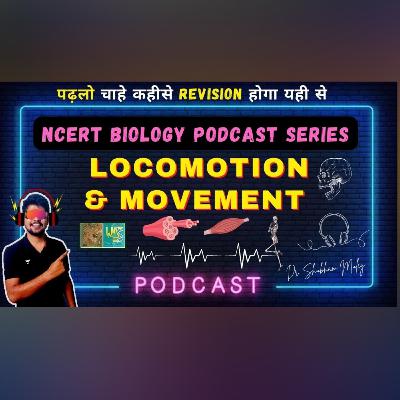 Locomotion and Movement|NCERT Biology Podcast Series| Dr Shubham Muley