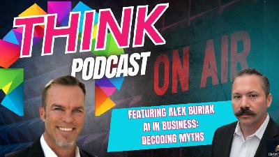 THINK Podcast Featuring Alex Buriak: AI Truths THINK Podcast Featuring Alex Buriak: AI Truths