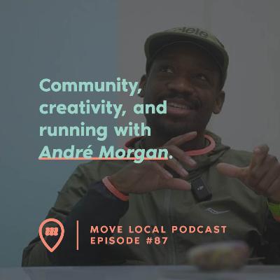 Community, creativity, and running with André Morgan |87