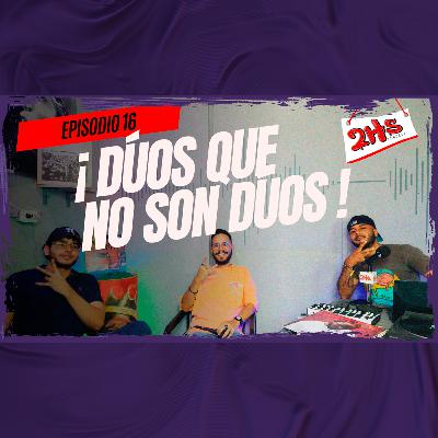 Ep 16. DÚOS que NO son DÚOS | 2Hs Podcast Ep 16. DÚOS que NO son DÚOS | 2Hs Podcast