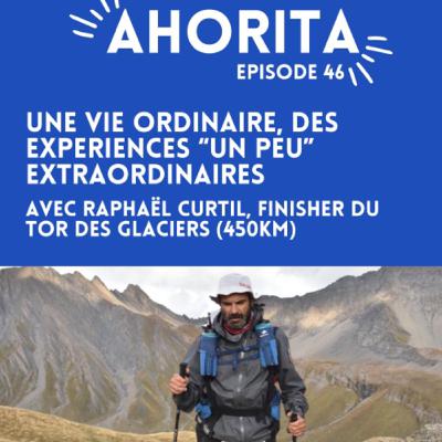 E46 | Une vie ordinaire, des expériences "un peu extraordinaires", avec Raphaël Curtil, finisher du Tor des Glaciers