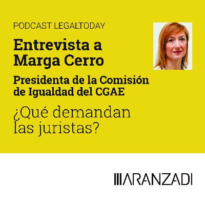 25. Podcast entrevista a Marga Cerro, presidenta de la Comisión de Igualdad del CGAE