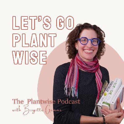 Welcome to the Plantwise Podcast -  A fresh start with Brigitte Gemme