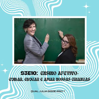 [S3E10] Ensino afetivo: cuidar, educar e amar nossas crianças.