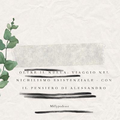 Oltre il Nulla: Viaggio nel Nichilismo Esistenziale - con il pensiero di Alessandro