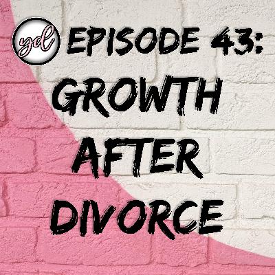 EP43: Growth After Divorce EP43: Growth After Divorce