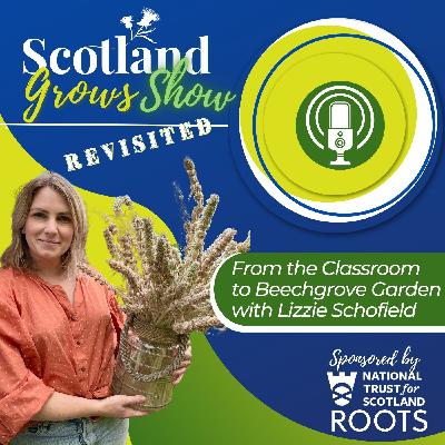 Scotland Grows Show S8 E1: From the Classroom to Beechgrove Garden with Lizzie Schofield